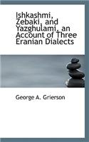 Ishkashmi, Zebaki, and Yazghulami, an Account of Three Eranian Dialects