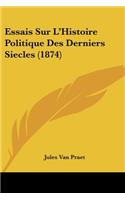 Essais Sur L'Histoire Politique Des Derniers Siecles (1874)