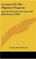 Lectures On The Pilgrim's Progress: And On The Life And Times Of John Bunyan (1844)