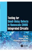 Testing for Small-Delay Defects in Nanoscale CMOS Integrated Circuits