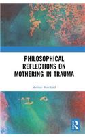 Philosophical Reflections on Mothering in Trauma