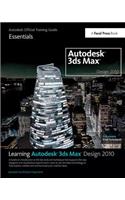 Learning Autodesk 3ds Max Design 2010 Essentials: The Official Autodesk 3ds Max Reference