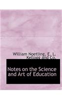 Notes on the Science and Art of Education