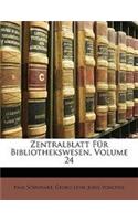 Zentralblatt Fur Bibliothekswesen, Volume 24