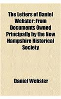 The Letters of Daniel Webster; From Documents Owned Principally by the New Hampshire Historical Society: (English)