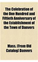 The Celebration of the One Hundred and Fiftieth Anniversary of the Establishment of the Town of Danvers