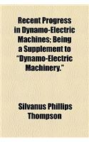 Recent Progress in Dynamo-Electric Machines; Being a Supplement to 