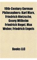 19th-Century German Philosophers: Karl Marx, Friedrich Nietzsche, Georg Wilhelm Friedrich Hegel, Max Weber, Friedrich Engels