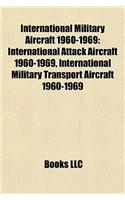 International Military Aircraft 1960-1969: International Attack Aircraft 1960-1969, International Military Transport Aircraft 1960-1969