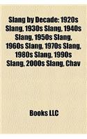 Slang by Decade: 1920s Slang, 1930s Slang, 1940s Slang, 1950s Slang, 1960s Slang, 1970s Slang, 1980s Slang, 1990s Slang, 2000s Slang, C