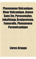 Phenomene Volcanique: Coulee de Lave, Geyser, Eruption Volcanique, Hiver Volcanique, Nuee Ardente, Chaussee Des Geants, Annee Sans Ete(French)