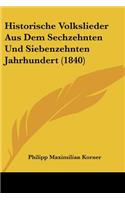 Historische Volkslieder Aus Dem Sechzehnten Und Siebenzehnten Jahrhundert (1840)