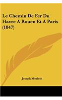 Chemin De Fer Du Havre A Rouen Et A Paris (1847)