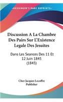 Discussion A La Chambre Des Pairs Sur L'Existence Legale Des Jesuites