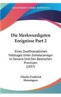 Merkwurdigsten Ereignisse Part 2: Eines Zwolfmonatlichen Feldzuges Unter Zumalacarregui In Navarra Und Den Baskischen Provinzen (1837)