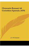 Clementis Romani Ad Corinthios Epistula (1870)