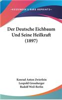 Der Deutsche Eichbaum Und Seine Heilkraft (1897)