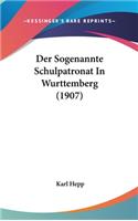 Der Sogenannte Schulpatronat in Wurttemberg (1907)