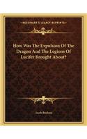 How Was the Expulsion of the Dragon and the Legions of Lucifer Brought About?