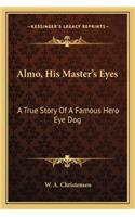 Almo, His Master's Eyes: A True Story of a Famous Hero Eye Dog