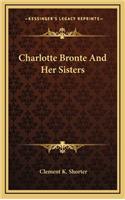 Charlotte Bronte And Her Sisters