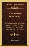 The Christian Foundation: Or Scientific and Religious Journal, Devoted to the Interests of Civilization, Literature and Christianity