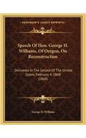 Speech Of Hon. George H. Williams, Of Oregon, On Reconstruction