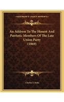 An Address To The Honest And Patriotic Members Of The Late Union Party (1869)