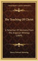 The Teaching of Christ: A Selection of Sermons from the Anglican Writings (1899)