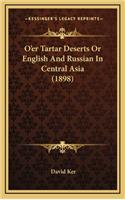 O'er Tartar Deserts Or English And Russian In Central Asia (1898)
