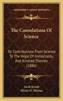 The Consolations Of Science