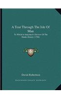 A Tour Through The Isle Of Man: To Which Is Subjoined A Review Of The Manks History (1794)(English)
