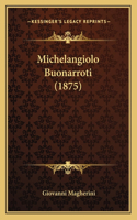 Michelangiolo Buonarroti (1875)