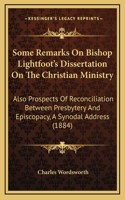 Some Remarks On Bishop Lightfoot's Dissertation On The Christian Ministry