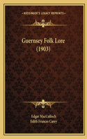 Guernsey Folk Lore (1903)