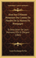 Essai Sur L'Histoire Monetaire Des Comtes De Flandre De La Maison De Bourgogne