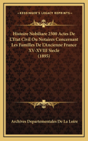 Histoire Nobiliare 2500 Actes De L'Etat Civil Ou Notaires Concernant Les Familles De L'Ancienne France XV-XVIII Siecle (1895)