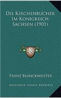 Die Kirchenbucher Im Konigreich Sachsen (1901)