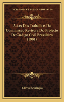 Actas Dos Trabalhos Da Commissao Revisora Do Projecto De Codigo Civil Brazileiro (1901)