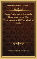 Essay On Musical Intervals, Harmonics And The Temperament Of The Musical Scale