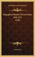 Biographical Memoir Of Lewis Boss, 1846-1912 (1920)