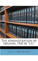 The Administration of Ireland, 1920 by I.U.