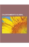 Calentamiento Global: Controversia Sobre El Calentamiento Global, Opinion Cientifica Sobre El Cambio Climatico Antropogenico, Captura y Alma(Spanish)