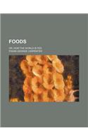 Foods; Or, How the World Is Fed