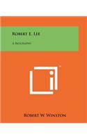 Robert E. Lee: A Biography