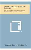 Tahiti, Voyage Through Paradise: The Story of a Small Boat Passage Through the Society Islands