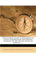 Educational Guide: A Handbook of Useful Information for Foreign Students in the United States of America ......