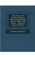 Works of Charles Dickens: David Copperfield, Part II. Reprinted Pieces: David Copperfield, Part II. Reprinted Pieces