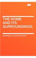 The Home and Its Surroundings;: (English)
