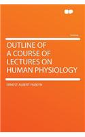 Outline of a Course of Lectures on Human Physiology